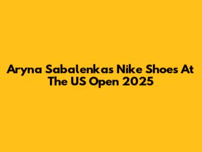 Aryna Sabalenka's Nike Shoes At The US Open 2025