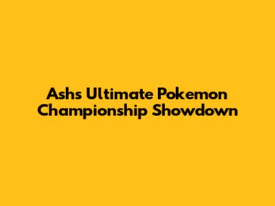 Ash's Ultimate Pokemon Championship Showdown