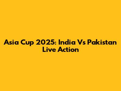 Asia Cup 2025: India Vs Pakistan Live Action