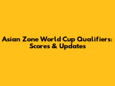 Asian Zone World Cup Qualifiers: Scores & Updates
