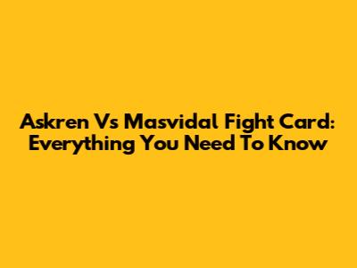 Askren Vs Masvidal Fight Card: Everything You Need To Know