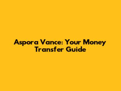Aspora Vance: Your Money Transfer Guide