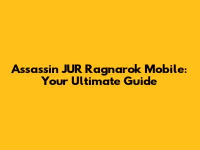 Assassin JUR Ragnarok Mobile: Your Ultimate Guide