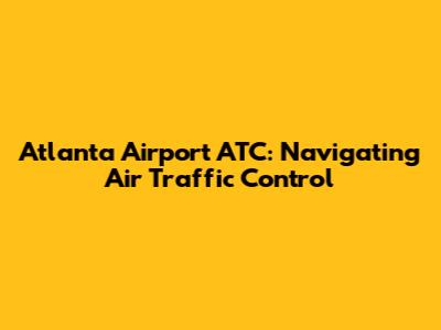 Atlanta Airport ATC: Navigating Air Traffic Control