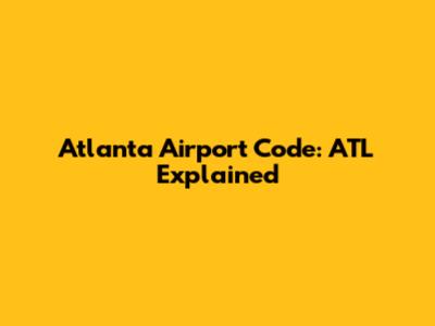 Atlanta Airport Code: ATL Explained