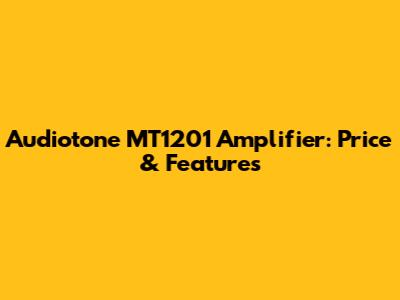 Audiotone MT1201 Amplifier: Price & Features