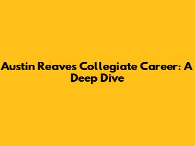 Austin Reaves' Collegiate Career: A Deep Dive