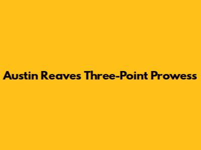 Austin Reaves' Three-Point Prowess