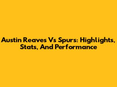 Austin Reaves Vs Spurs: Highlights, Stats, And Performance