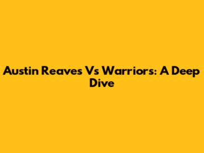 Austin Reaves Vs Warriors: A Deep Dive