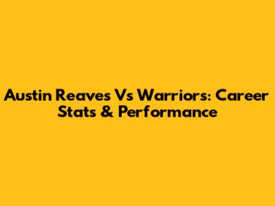 Austin Reaves Vs Warriors: Career Stats & Performance