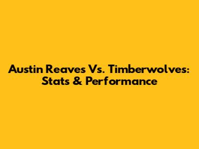 Austin Reaves Vs. Timberwolves: Stats & Performance