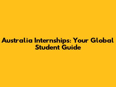 Australia Internships: Your Global Student Guide