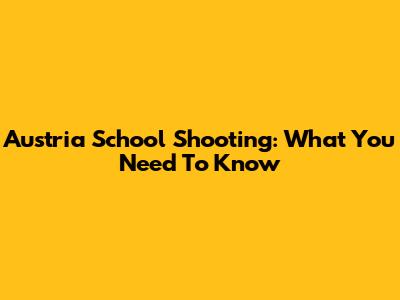 Austria School Shooting: What You Need To Know