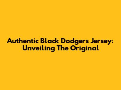 Authentic Black Dodgers Jersey: Unveiling The Original