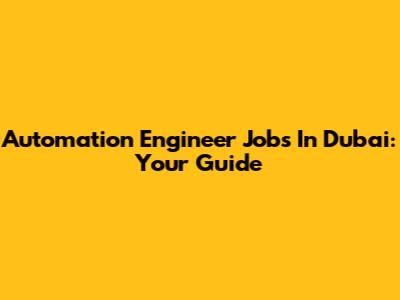 Automation Engineer Jobs In Dubai: Your Guide