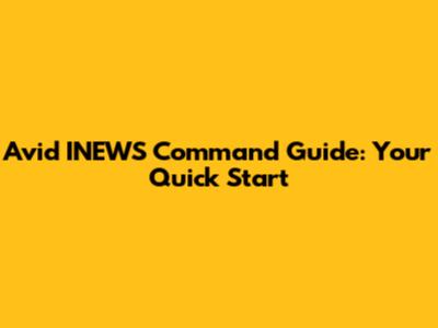 Avid INEWS Command Guide: Your Quick Start