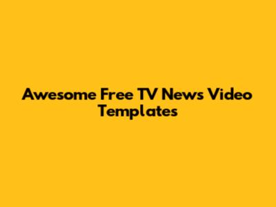 Awesome Free TV News Video Templates