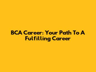 BCA Career: Your Path To A Fulfilling Career