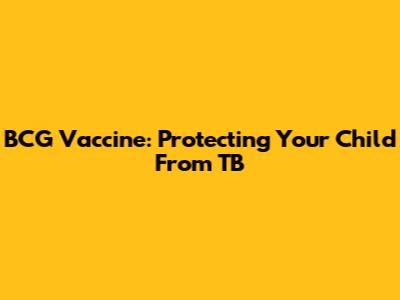 BCG Vaccine: Protecting Your Child From TB