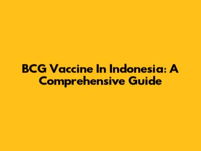 BCG Vaccine In Indonesia: A Comprehensive Guide
