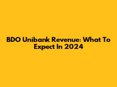 BDO Unibank Revenue: What To Expect In 2024