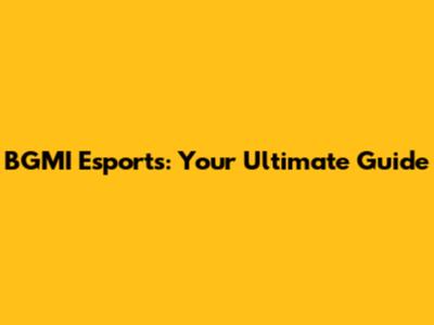 BGMI Esports: Your Ultimate Guide