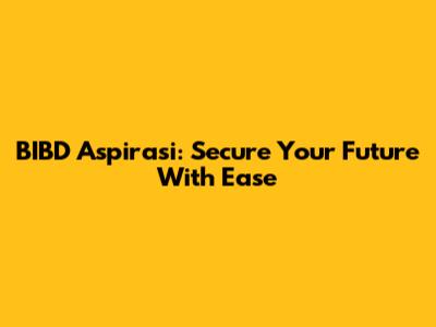 BIBD Aspirasi: Secure Your Future With Ease