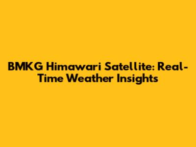 BMKG Himawari Satellite: Real-Time Weather Insights
