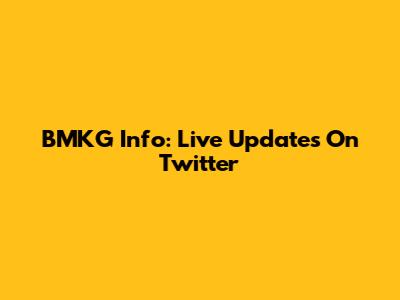 BMKG Info: Live Updates On Twitter