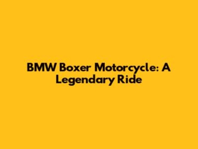 BMW Boxer Motorcycle: A Legendary Ride