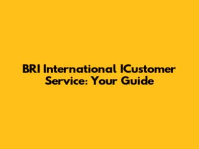BRI International ICustomer Service: Your Guide