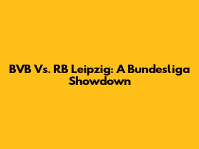 BVB Vs. RB Leipzig: A Bundesliga Showdown
