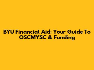 BYU Financial Aid: Your Guide To OSCMYSC & Funding