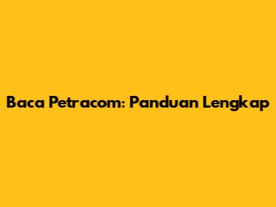 Baca Petracom: Panduan Lengkap