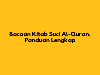 Bacaan Kitab Suci Al-Quran: Panduan Lengkap