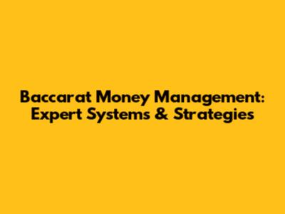 Baccarat Money Management: Expert Systems & Strategies