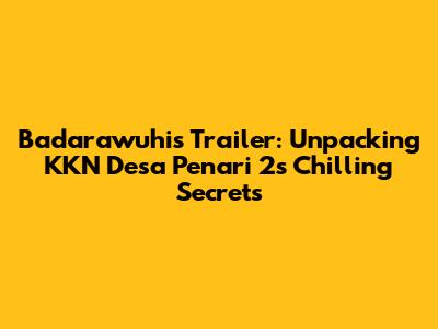 Badarawuhi's Trailer: Unpacking KKN Desa Penari 2's Chilling Secrets