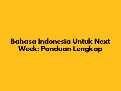 Bahasa Indonesia Untuk 'Next Week': Panduan Lengkap