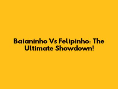 Baianinho Vs Felipinho: The Ultimate Showdown!
