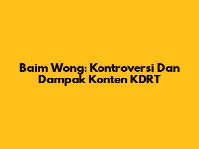 Baim Wong: Kontroversi Dan Dampak Konten KDRT