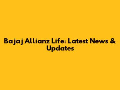 Bajaj Allianz Life: Latest News & Updates