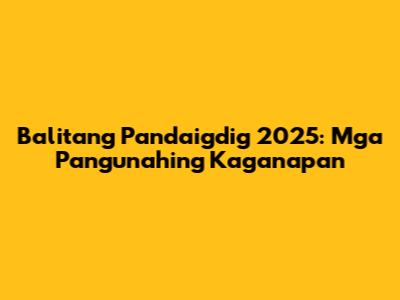 Balitang Pandaigdig 2025: Mga Pangunahing Kaganapan