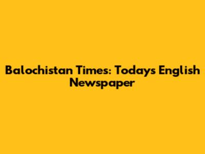 Balochistan Times: Today's English Newspaper