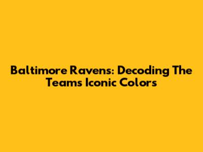 Baltimore Ravens: Decoding The Team's Iconic Colors