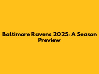 Baltimore Ravens 2025: A Season Preview