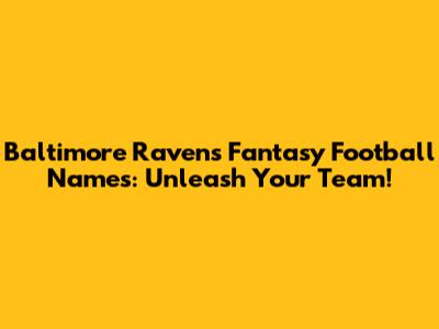 Baltimore Ravens Fantasy Football Names: Unleash Your Team!