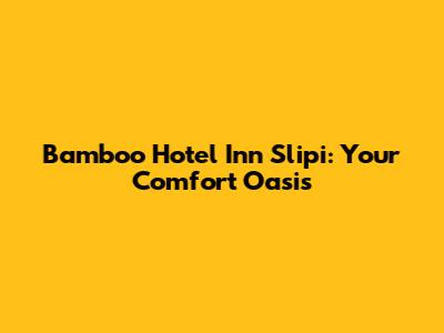 Bamboo Hotel Inn Slipi: Your Comfort Oasis