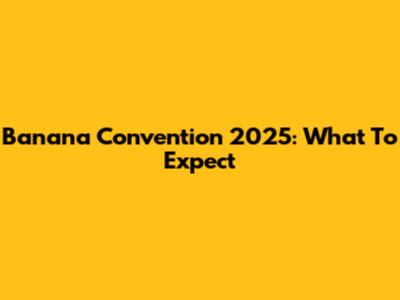 Banana Convention 2025: What To Expect