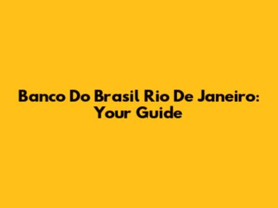 Banco Do Brasil Rio De Janeiro: Your Guide